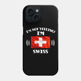 I'm Not Yelling I'm Swiss - Gift for Swiss With Roots From Switzerland Phone Case