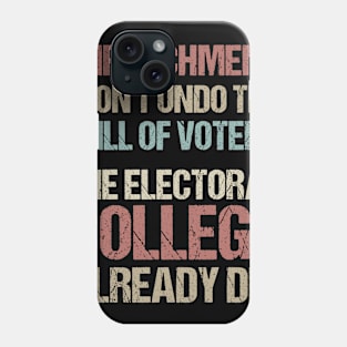 Impeachment Won't Undo The Will Of Voters The Electoral College Already Did Phone Case