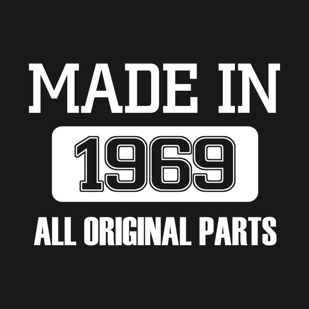 Made in 1969, all original parts - Made In 1969 - T-Shirt | TeePublic