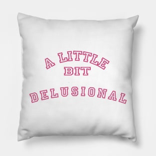 A Little Bit Delusional Pillow