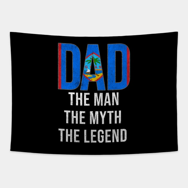 Guamanian Dad The Man The Myth The Legend - Gift for Guamanian Dad With Roots From Guamanian Tapestry by Country Flags