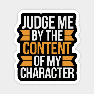 Judge me by the content of my character Magnet