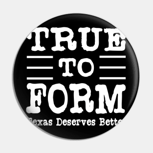 True To Form Hashtag Tshirt | #TrueToForm Political Tshirt Pin