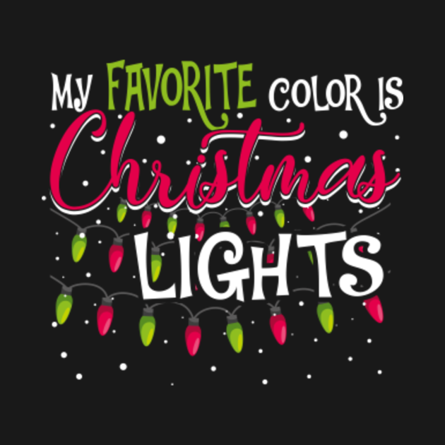My Favorite Color Is Christmas Lights Happy Christmas_s Day Christmas