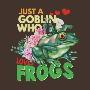 Just A Goblin Who Loves Frogs T-Shirt