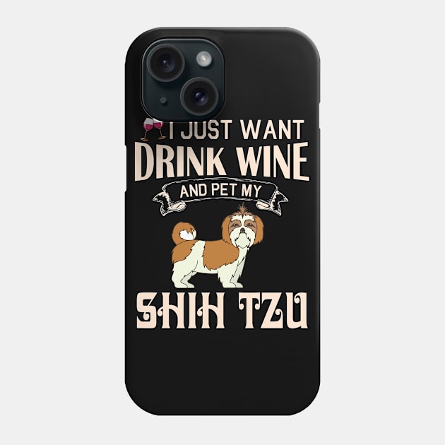 I Just Want Drink Wine And Pet My Shih Tzu Dog Happy Dog Mother Father Mommy Daddy Drinker Summer Phone Case by bakhanh123