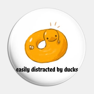 Easily distracted by ducks Pin