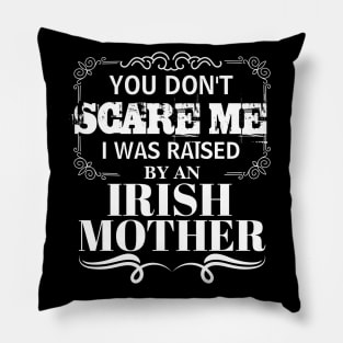 You Don't Scare Me I Was Raised By AN IRISH Mother Funny Mom Christmas Gift Pillow