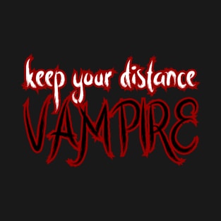 Keep your Distance Vampire T-Shirt