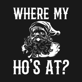 Where My Ho's At Santa Funny Christmas T-Shirt