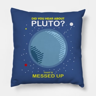 Did You Hear About Pluto That’s Messed Up 1 Pillow