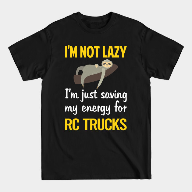 Discover Funny Lazy RC Truck Trucks - Rc Truck - T-Shirt