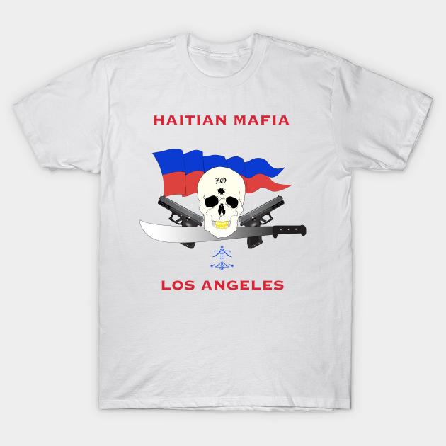 Haitian Mafia in LA T shirts - Haitian Mafia La - T-Shirt