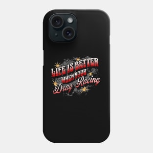 Life Is Better When Your Drag Racing Phone Case