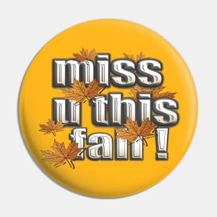 MISS U THIS FALL Pin