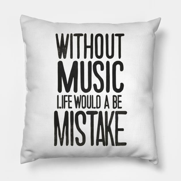 Without Music Life Would Be A Mistake Pillow by Abeer Ahmad