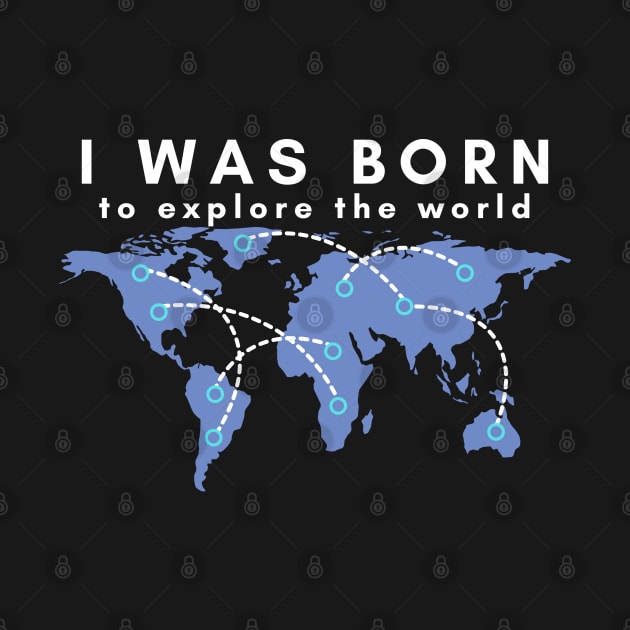 I was born to explore the world - white font by traveladventureapparel@gmail.com