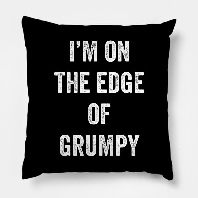 I'm On The Edge Of Grumpy Pillow by Lasso Print