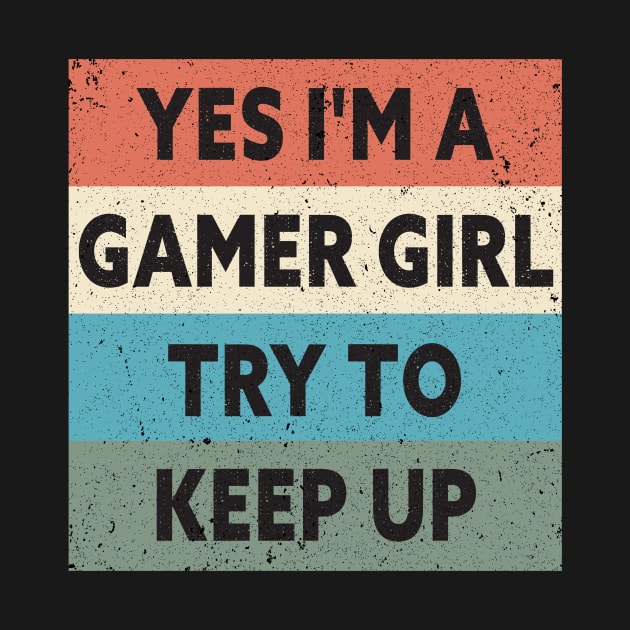 Yes I'm A Gamer Girl Try To Keep Up Funny Quote Design by shopcherroukia