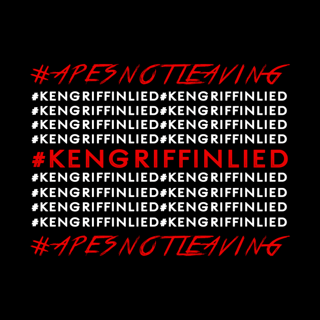 APES NOT LEAVING - #KENGRIFFINLIED by MAG