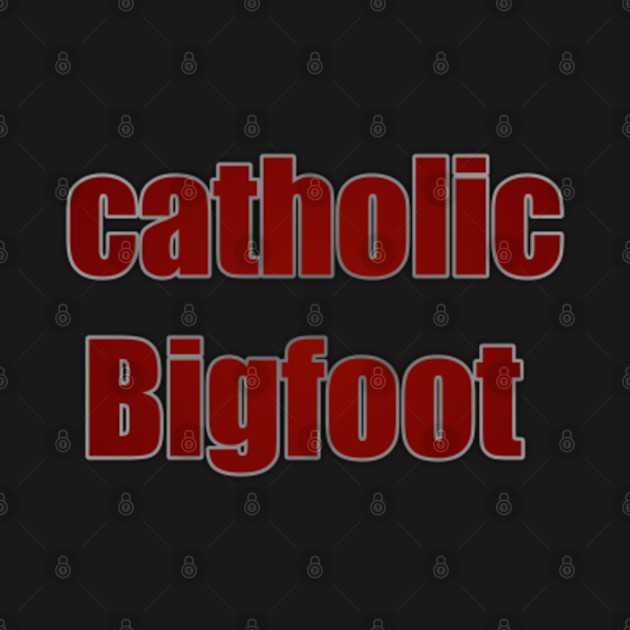 Disover Catholic Bigfoot from catholic pack - Catholic - T-Shirt