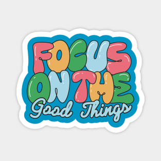 Focus on the good things Magnet