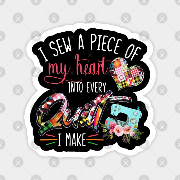 I Sew A Piece Of My Heart Into Every Quilt I Make Magnet by madyharrington02883