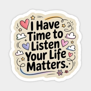 Suicide Awareness I Have Time to Listen Your Life Matters Magnet