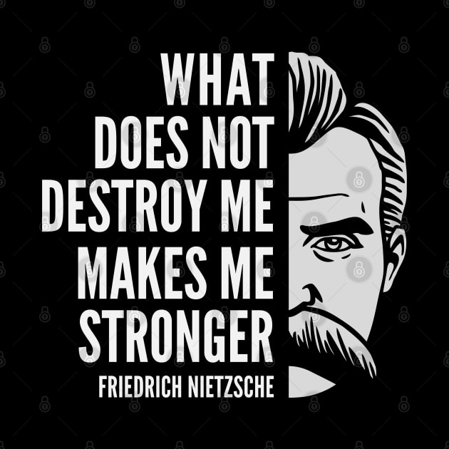 Friedrich Nietzsche Quote: What Does Not Destroy Me by Elvdant