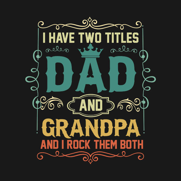 I have two titles dad and grandpa and i rock them both by amramna