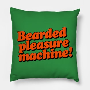 Bearded Pleasure Machine! Pillow