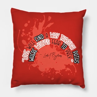 Love Quotes - Love will fiind a way through paths where wolves fear to prey Pillow