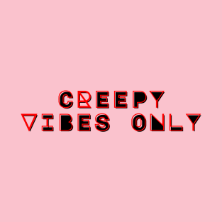 Creepy Vibes Only T-Shirt