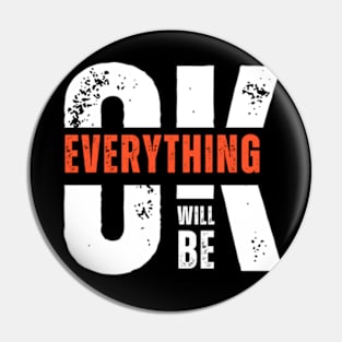 EVERYTHING WILL BE OK Pin