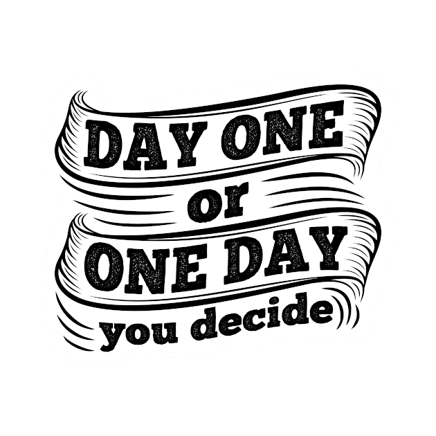 One Day or Day One by unrefinedgraphics