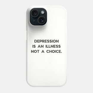 Depression Is An Illness Not A Choice Phone Case
