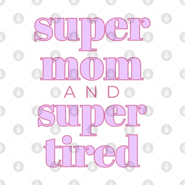 Super Mom Super Tired Funny by Designedby-E