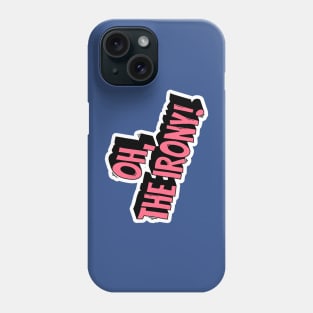 Oh, the irony! Phone Case