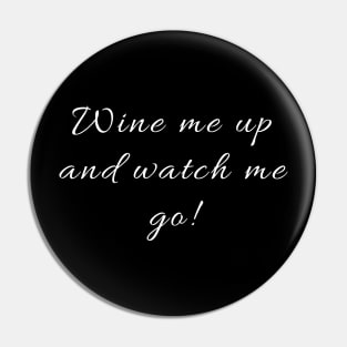 Wine me up and watch me go (in white) Pin