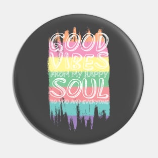 Good Vibes From My Happy Soul To You Pin