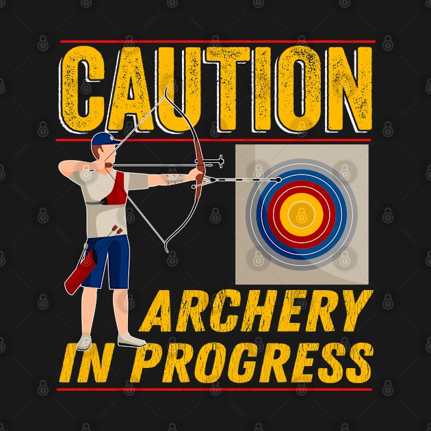 Archery - Caution Archery In Progress by Kudostees