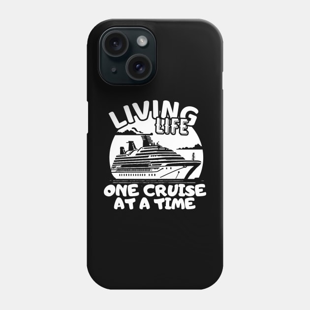 Living Life One Cruise At A Time Cruise Ship Cruising Vacation Souvenir Phone Case by AbundanceSeed