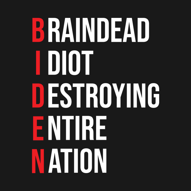 Discover Biden, Braindead Idiot Destroying Entire Nation - Anti Biden - T-Shirt