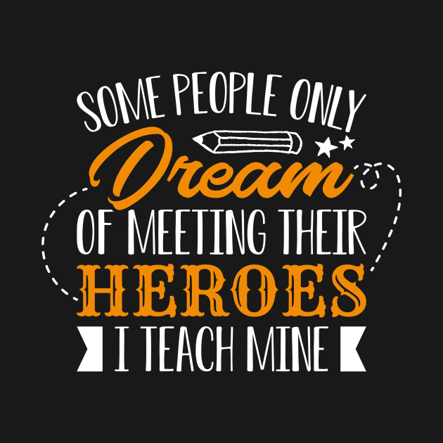 Some People Only Dream Of Meeting Their Heroes I Teach Mine by celeryprint