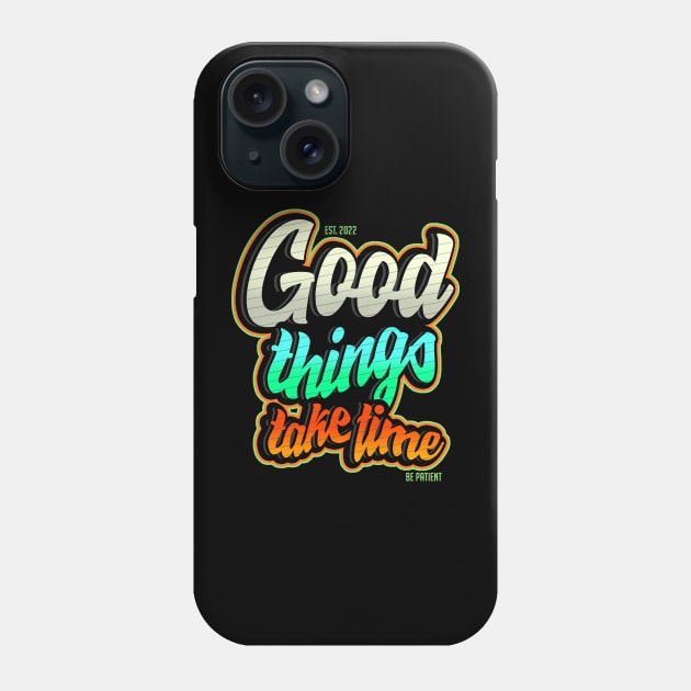 Good things take time Phone Case by DUFE
