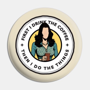 First I Drink the Coffee Then I Do the Things - Cartoon Art - White - Gilmore Pin