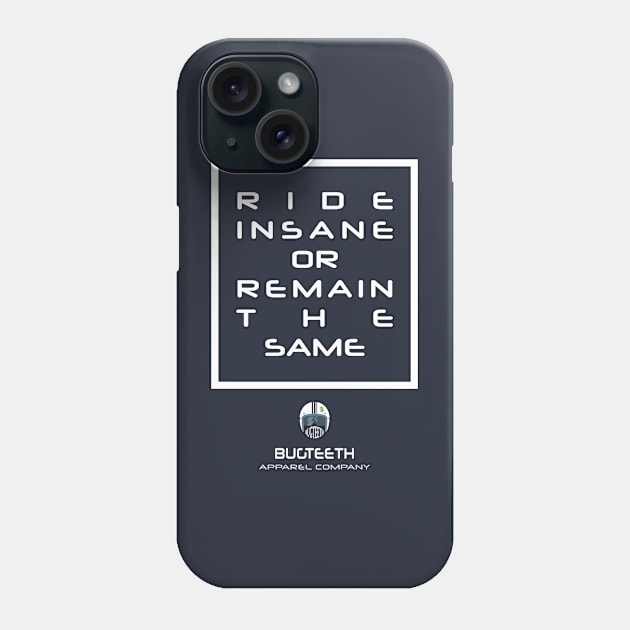 Ride Insane or Remain the Same by Bugteeth Phone Case by Bugteeth