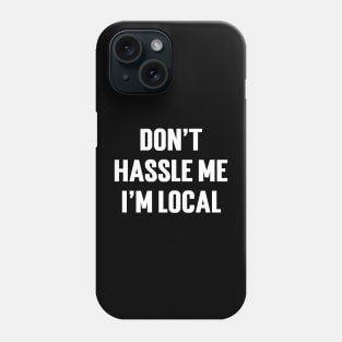 Don't Hassle Me I'm Local Phone Case