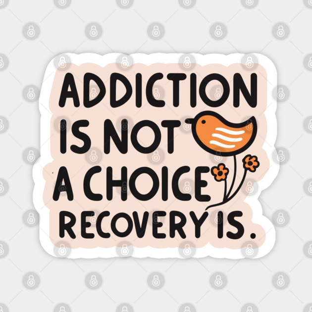 Addiction Is Not  A Choice Recovery Is Magnet by SOS@ddicted