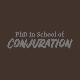 PhD in School of Conjuration DND 5e Pathfinder RPG Role Playing Tabletop RNG T-Shirt